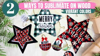 How to SUBLIMATE on WOOD with VIBRANT Results | How to Sublimate Wooden Christmas Crafts