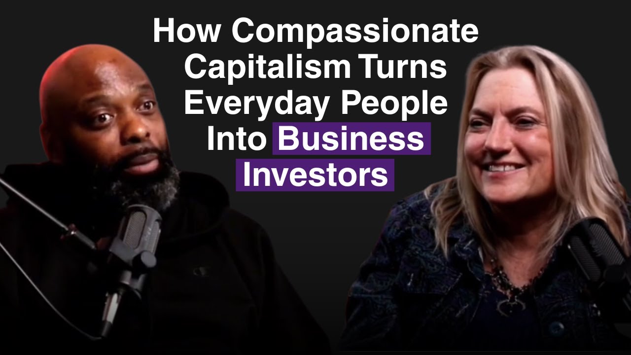 Ep. 2: How Compassionate Capitalism Turns Everyday People Into Business ...
