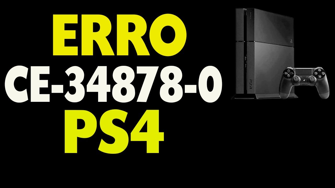 PS4 Erro CE-34878-0 Como Resolver - YouTube PS4 Erro CE-34878-0 Como Resolver - YouTube