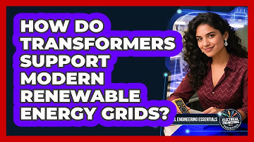 How Do Transformers Support Modern Renewable Energy Grids? - Electrical Engineering Essentials