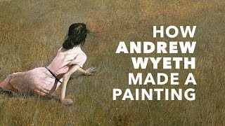 How Andrew Wyeth Made A Painting
