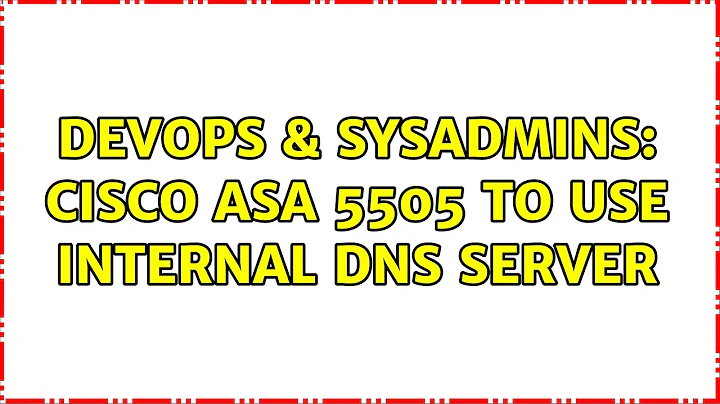 DevOps & SysAdmins: Cisco asa 5505 to use internal DNS server