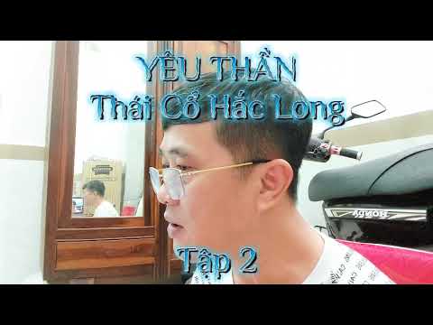 Tập 2 – YÊU THẦN THÁI CỔ HẮC LONG, Truyện Ngôn Tình, Huyền Huyễn hay nhất 2022