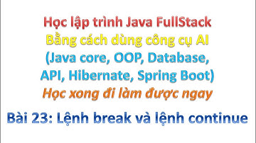 [Khóa học Java FullStack bằng công cụ AI] Bài 23: Lệnh break và lệnh continue