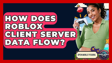 How Does Roblox Client Server Data Flow? - Open World Tycoons