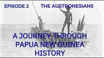 EPISODE 2: A Journey Through Papua New Guinea History
