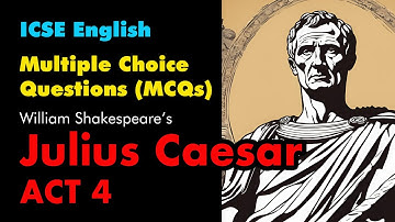 Julius Caesar Act 4 | MCQs for Class 10 ICSE | 3 Levels of Difficulty