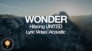 Wonder (Acoustic) - Hillsong UNITED (Lyrics)