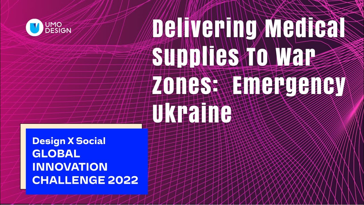 Delivering Medical Supplies to War Zones at Design X Awards 2022: Global Social Innovation Challenge