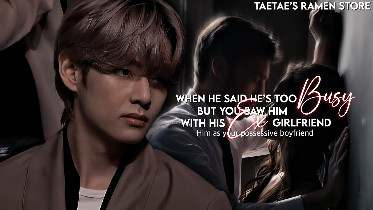 When he said he’s too BUSY but you saw him with his EX GIRLFRIEND..[KTH FF]