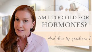 Am I too old for hormones? And other top HRT questions! | Empowering Midlife Wellness