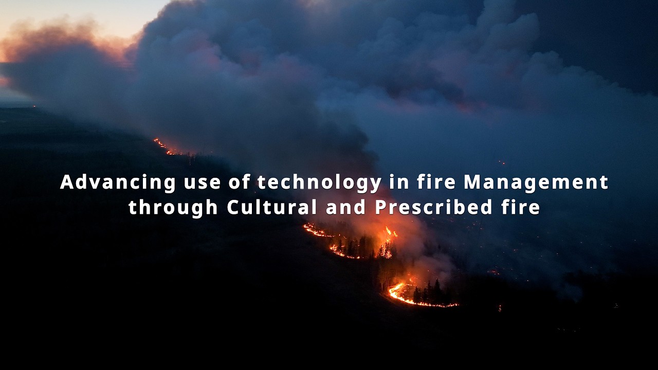 Advancing use of technology in fire management through cultural and ...