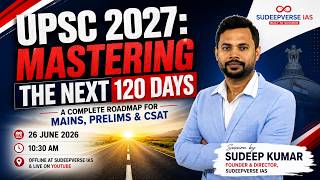 UPSC 2027: MASTERING THE NEXT 120 DAYS | A Complete Roadmap for Mains, Prelims & CSAT