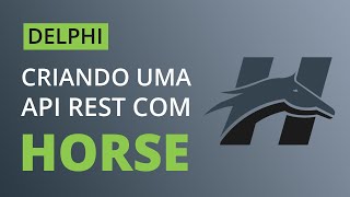Como criar uma API Rest com Delphi e Horse