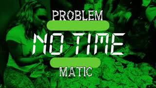No Time - Problem Matic