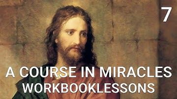 A COURSE IN MIRACLES - WORKBOOK LESSON 7 (with subtitles and background music)