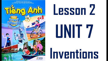 [TIẾNG ANH 10] I Learn Smart World 10 - Unit 7. INVENTIONS - Lesson 2