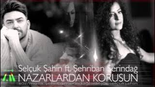 Selçuk Şahin ft. Şehriban Serindağ 'Nazarlardan Korusun' ( Single )