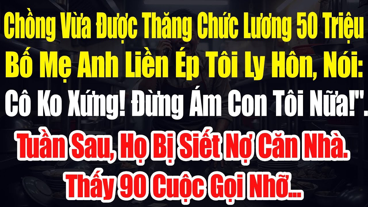 Chồng Vừa Được Thăng Chức Lương 50 Triệu, Bố Mẹ Anh Liền Ép Tôi Ly Hôn, Nói: 