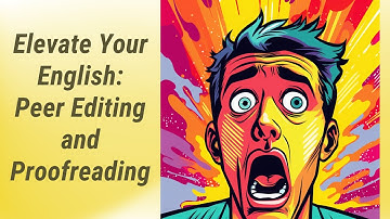 Elevating Your English: Mastering Peer Editing and Proofreading