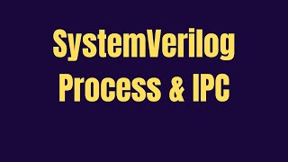 SystemVerilog Process | Fork, Inter Process Communcation(IPC), Events | GrowDV full course