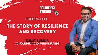 Episode 103 | The Story Of Resilience And Recovery | Sumit Suneja @ Merlin Brands