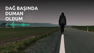 Dağ Başında Duman Oldum