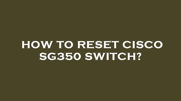 How to reset cisco sg350 switch?