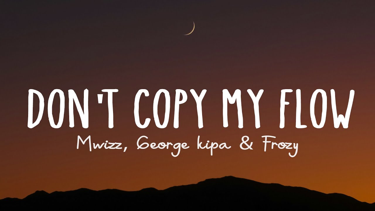 Frozy, Mwizz, George Kipa - Don't Copy My Flow (Lyrics) - YouTube