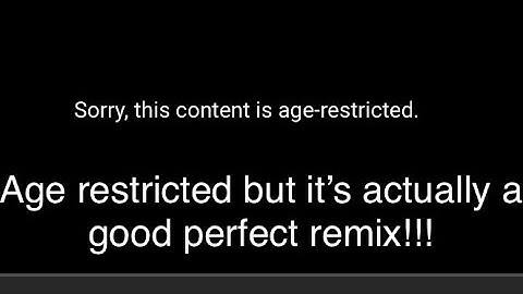 (Read description)Age restricted but it’s actually a good perfect remix!