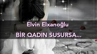 Şeir - Bir qadın susursa/super şeir/Qadınlar/Elvin Elxanoglu