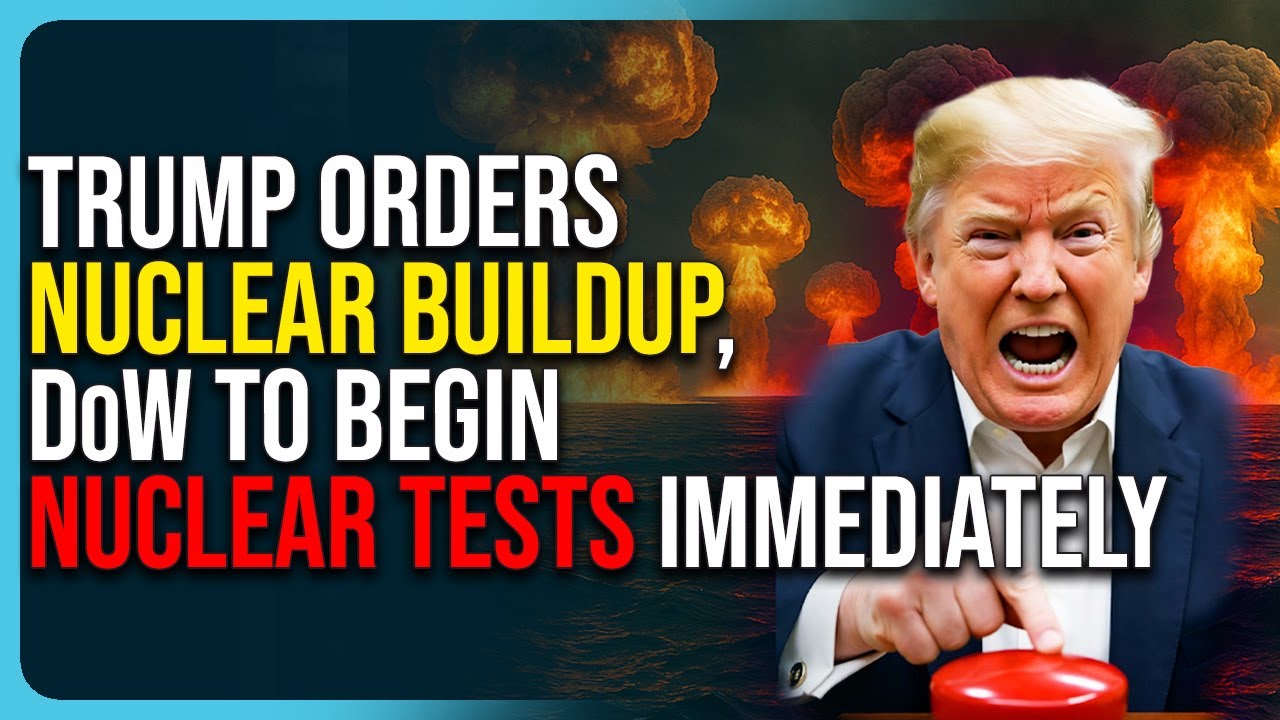 Trump Orders Nuclear Buildup, DoW To Begin Nuclear Tests Immediately Trump Orders Nuclear Buildup, DoW To Begin Nuclear Tests Immediately
