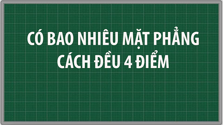 Có bao nhiêu mặt phẳng cách ddeuf một tứ diện năm 2024