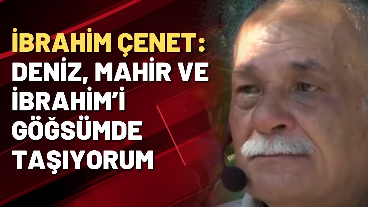 İbrahim Çenet: Ben göğsümdeki o üç kurşuna üç isim koydum: Deniz, Mahir ve İbrahim