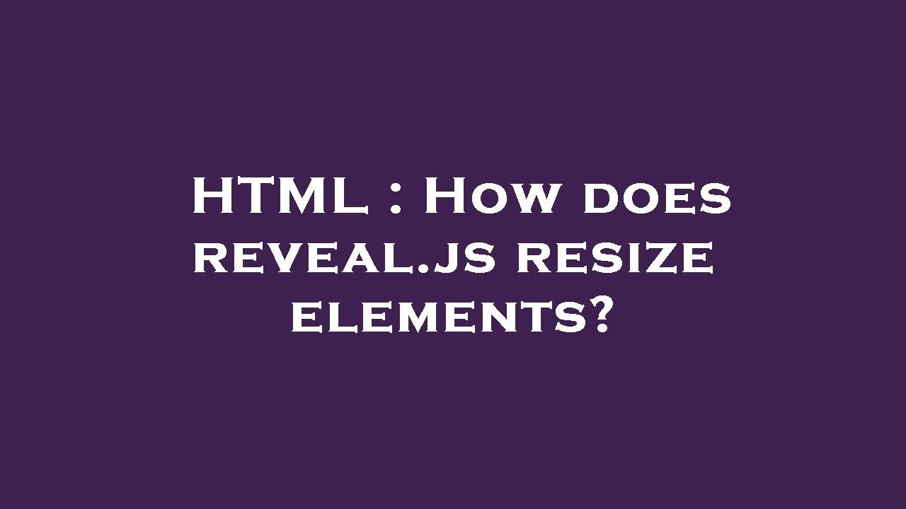 HTML : How does reveal.js resize elements? - YouTube