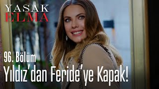 Yıldız'dan Feride'ye kapak - Yasak Elma 96. Bölüm