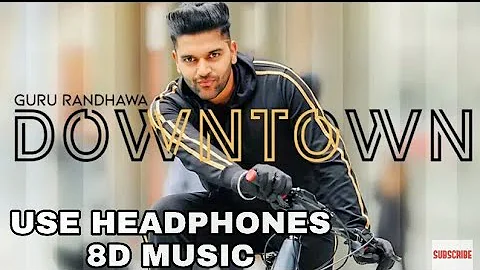 Downtown - Guru Randhawa ( India Songs ) | 8D Bollywood Songs.