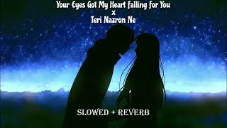 Your Eyes Got My Heart Falling For You X Teri Nazron Ne Slowed + Reverb