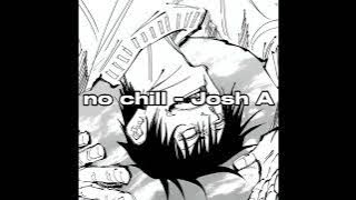 no chill - Josh A (slowed) only good part