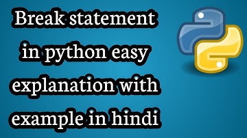 Break statement in python easy explanation with example in hindi