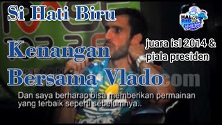 Kenangan Bersama Vlado Si Hati Biru || Vladimir Vujovic Proud Of You