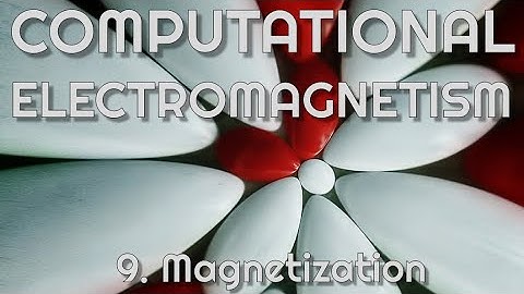 Computational EM 9   Magnetization
