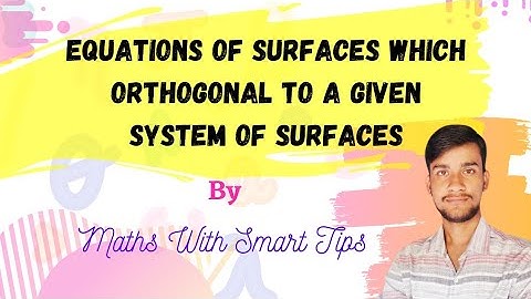 Surface Orthogonal to a given System of Surfaces || Maths With Smart Tips ||