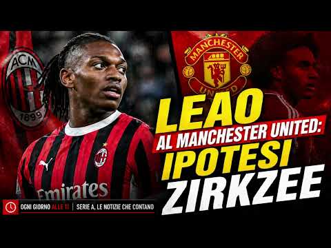 Video LEAO AL MANCHESTER UNITED: SONDAGGIO E IPOTESI ZIRKZEE COME CONTROPARTITA