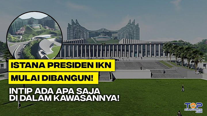 Proyek IKN Terkini : ISTANA PRESIDEN di IKN Sudah Mulai Dibangun! Ada Apa Saja di Dalamnya?