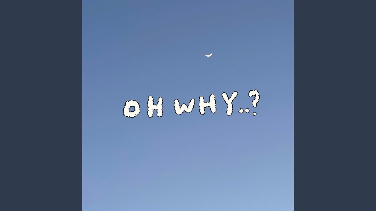 OH WHY..? - YouTube