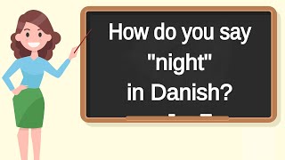 How do you say night in Danish | How to say night in Danish