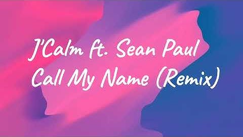 Thumbnail of J'Calm ft. Sean Paul-Call My Name (Remix)