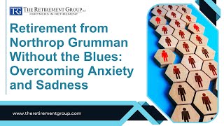 Retirement from Northrop Grumman Without the Blues: Overcoming Anxiety and Sadness