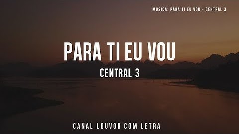 PARA TI EU VOU com Letra - Central 3